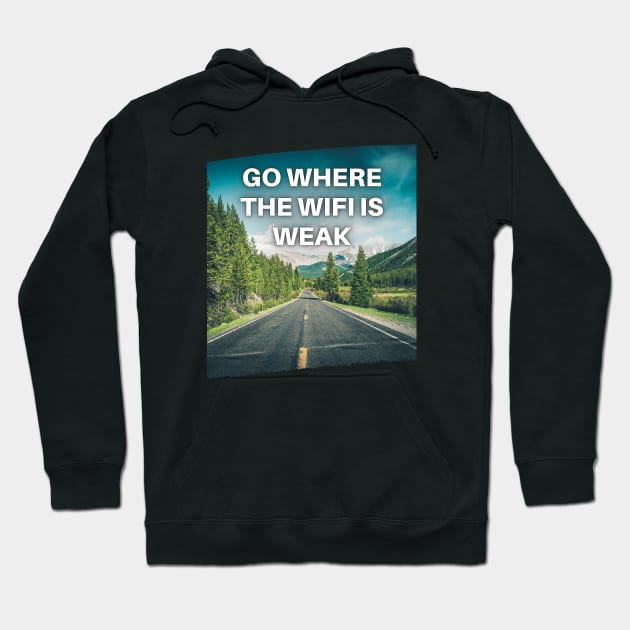 Go Where the WiFi is Weak Hoodie by Traveling Buddy